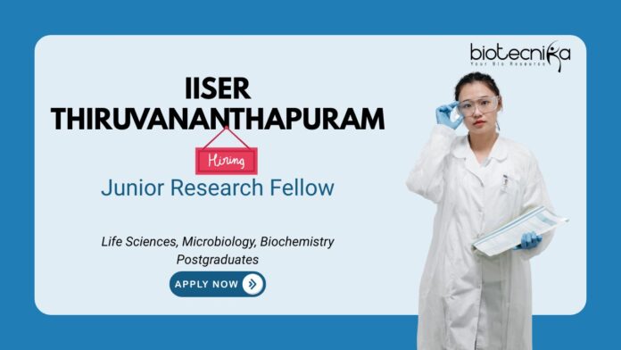 IISER Thiruvananthapuram Life Sciences, Microbiology, Biochemistry Postgraduates Junior Research Fellow