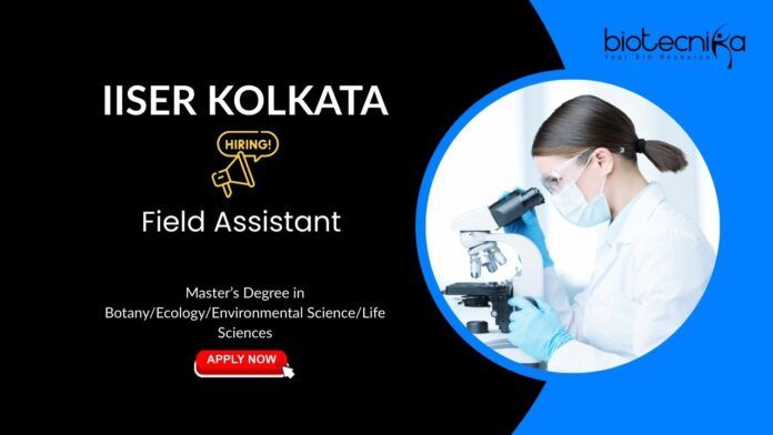 Master’s Degree in Botany/Ecology/Environmental Science/Life Sciences IISER Kolkata Field Assistant