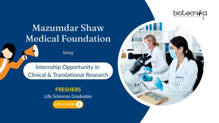 Internship Opportunity in Clinical & Translational Research Mazumdar Shaw Medical Foundation FRESHERS Life Sciences Graduates