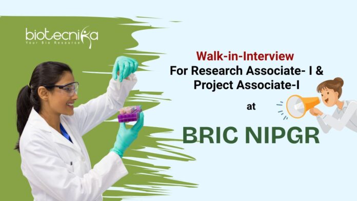 Walk-in-Interview For Research Associate- I & Project Associate-I BRIC NIPGR at