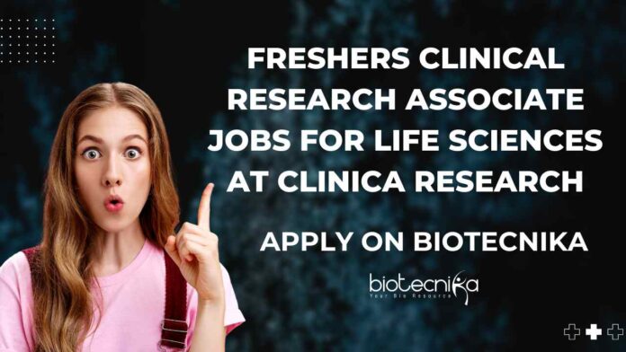 Freshers Clinical Research Associate Jobs For Life Sciences at CLINICA Research, Apply on Biotecnika