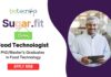 Food Technologist Job at Sugar.Fit in Bangalore | PhD/MSc Graduates Apply