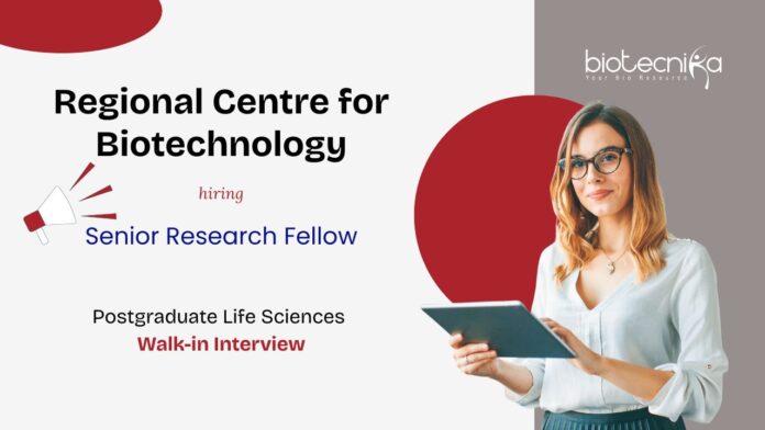 Senior Research Fellow Regional Centre for Biotechnology Postgraduate Life Sciences Walk-in Interview hiring