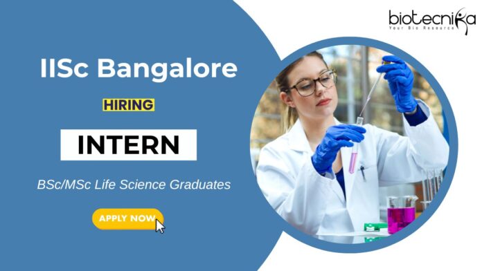 Internship Opportunity at IISc Bangalore Life Science Graduates Apply Now (1)