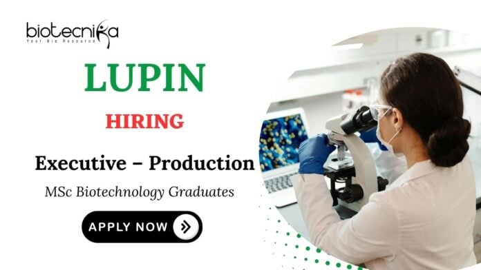 MSc Biotechnology Jobs at Lupin | Apply Now for Executive – Production Role