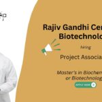 Rajiv Gandhi Centre for Biotechnology Project Associate-I Master’s in Biochemistry, or Biotechnology.
