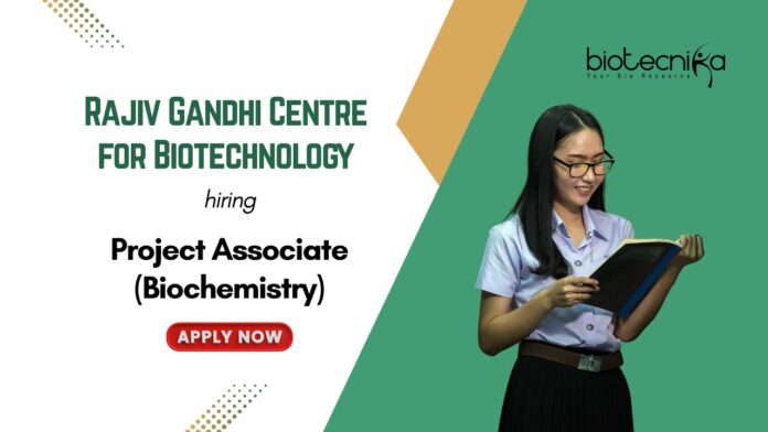 Project Associate (Biochemistry) Rajiv Gandhi Centre for Biotechnology hiring