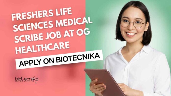 Freshers Life Sciences Medical Scribe Job at OG Healthcare