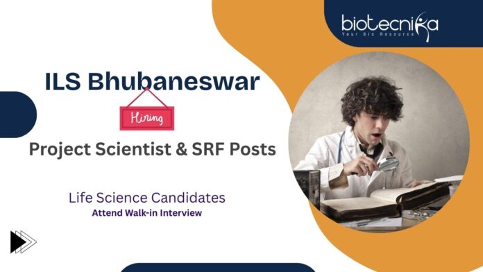 ILS Bhubaneswar Life Science Candidates Attend Walk-in Interview Project Scientist & SRF Posts