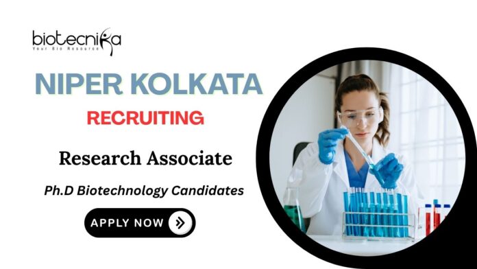 Research Associate Jobs at NIPER Kolkata PhD Biotechnology Candidates Apply Now Research Associate Jobs at NIPER Kolkata PhD Biotechnology Candidates Apply Now