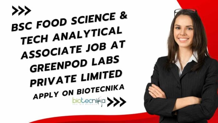 BSc Food Science & Tech Jobs at GreenPod Labs Private Limited, Apply on Biotecnika