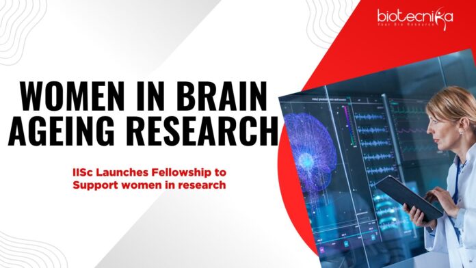 WOMEN IN BRAIN AGEING RESEARCH: IISc Launches Fellowship to Support Women in Research
