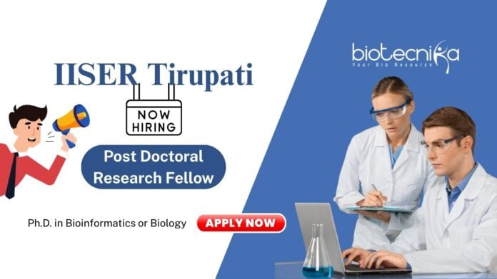 Post Doctoral Research Fellow IISER Tirupati Ph.D. in Bioinformatics or Biology