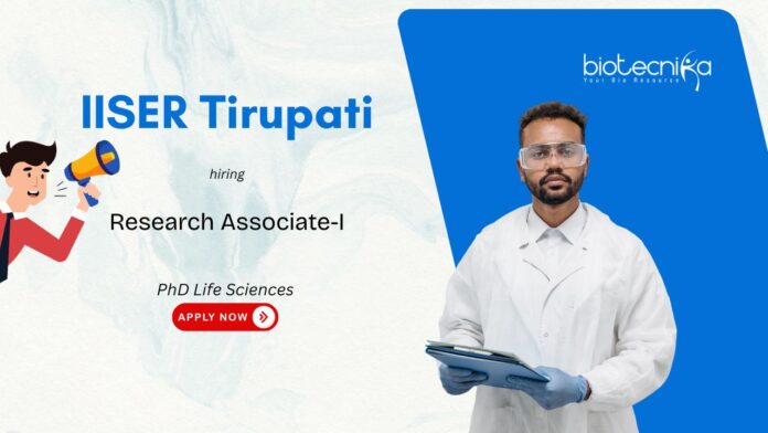 PhD Life Sciences Research Jobs at IISER Tirupati – Hiring Research Associate-I, career opportunity in life sciences for PhD graduates.