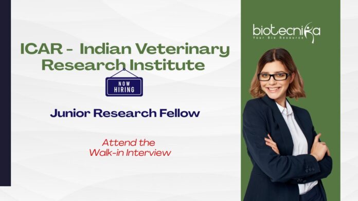 ICAR - Indian Veterinary Research Institute Attend the Walk-in Interview Junior Research Fellow