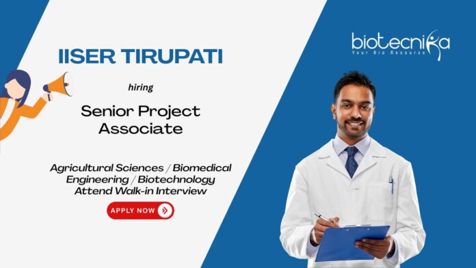 Senior Project Associate Agricultural Sciences / Biomedical Engineering / Biotechnology Attend Walk-in Interview IISER Tirupati