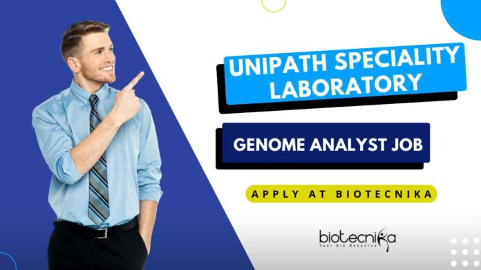 Genome Analyst Job at Unipath Speciality Laboratory Ltd, Freshers Can Apply at Biotecnika