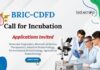 BRIC-CDFD Call for Incubation Applications Invited Molecular Diagnostics, Biomedical Devices Therapeutics, Industrial Biotechnology, Environmental Biotechnology, Agricultural Biotechnology