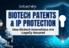 Patents in Biotechnology: How Biotech Innovations Are Legally Secured