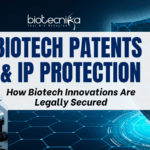Patents in Biotechnology: How Biotech Innovations Are Legally Secured