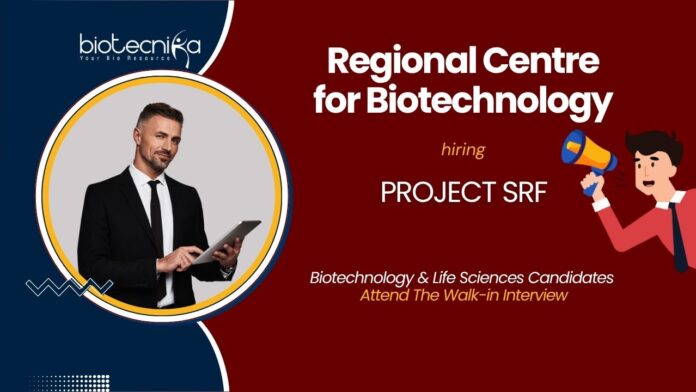 Biotechnology Project SRF Opportunity at Regional Centre for Biotechnology. Biotech & Life Sciences candidates, Attend the Walk-in Interview.