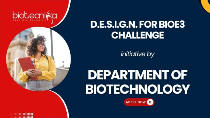 Department of Biotechnology Vacancies. D.E.S.I.G.N. for BioE3 Challenge for mentorship, funding, and recognition. Biotechnology opportunity.