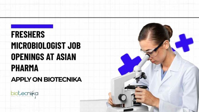 Freshers Microbiologist Job Openings at Asian Pharma