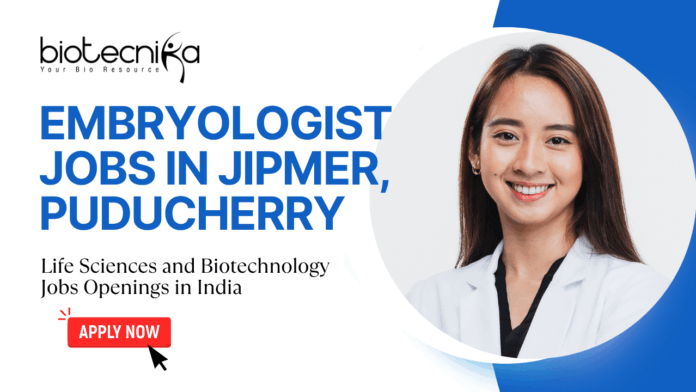 Embryologist Jobs in JIPMER, Puducherry - Life Sciences and Biotechnology Jobs Openings in India - Apply Now