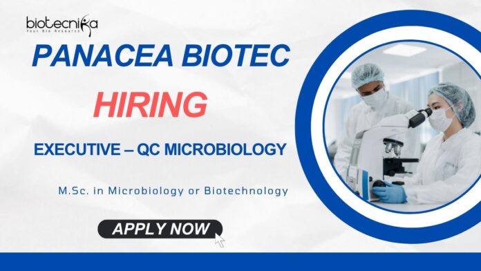 MSc Microbiology Jobs: Panacea Biotec is Hiring for the position of Executive – QC Microbiology - Apply Now