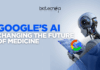 From Algorithms to DNA: How Google’s AI Is Changing the Future of Medicine Google’s AI Is Changing the Future of Medicine