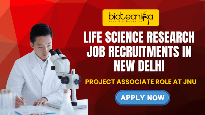 Life Science Research Job Recruitments in New Delhi - Apply for the Project Associate Role at JNU
