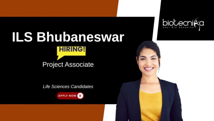 Project Associate Job Opportunity at ILS Bhubaneswar. Life Sciences Candidates, Apply Now. Life Sciences job