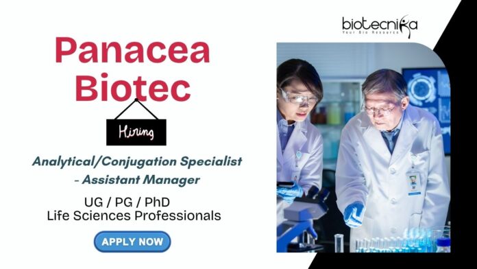 Panacea Biotec Hiring AnalyticalConjugation Specialist - Assistant Manager Life Science Professionals Apply Now