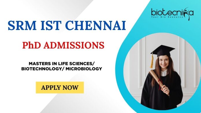 PhD Admissions Life Sciences: SRM IST Chennai invites applications for PhD Admission 2025