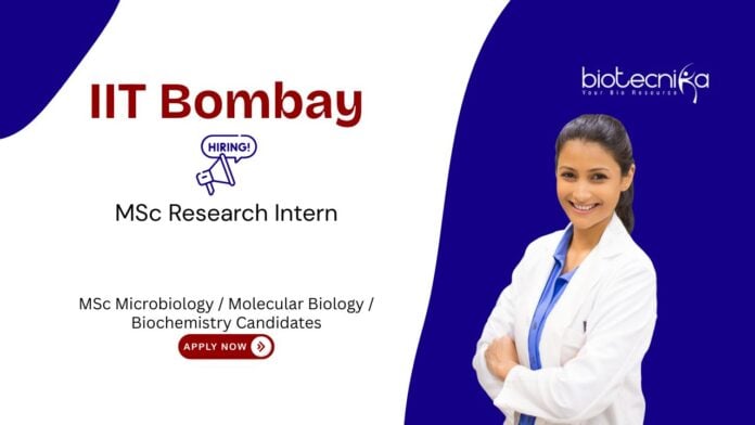Research Intern at IIT Bombay. MSc Microbiology internship. MSc in Microbiology, Molecular Biology, or Biochemistry candidates, Apply Now.