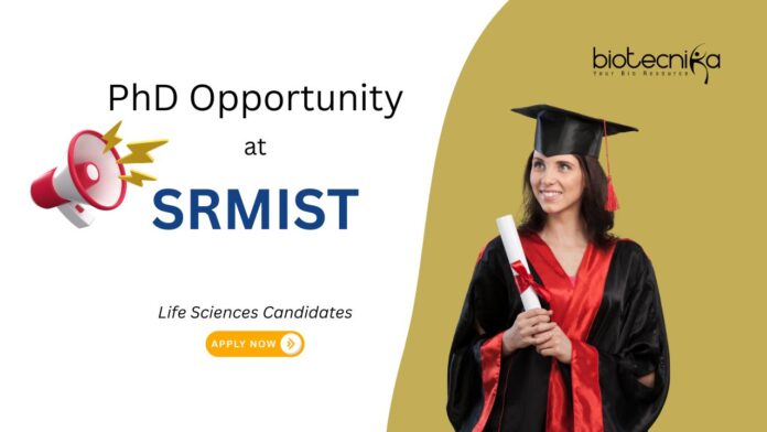 PhD Opportunity at SRMIST, Chennai. Molecular Biology & Life Sciences Candidates, Apply Now. Research disease biology.