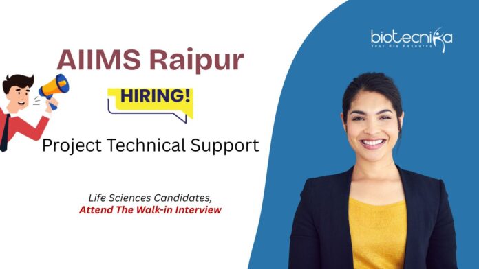 AIIMS Raipur Recruitment. For Project Technical Support Role. Life Science Careers. Attend the Walk-in interview.