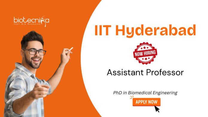 Biomedical Engineering Jobs at IIT Hyderabad. Apply Now for Assistant Professor Positions. IIT Hyderabad Recruitment
