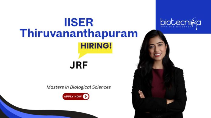 JRF Vacancy 2025 at IISER Thiruvananthapuram. Masters in Biological Sciences Candidates, Apply Now. Biology jobs,