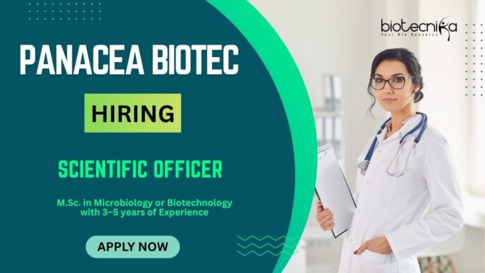 MSc Jobs in India: Panacea Biotec is hiring a Scientific Officer (Production) at Baddi, Himachal Pradesh-Apply Now