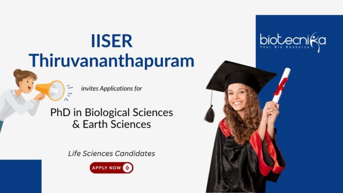 PhD in Biological Sciences at IISER Thiruvananthapuram. Biology jobs. Opportunity in Biological & Earth Sciences. Apply Now