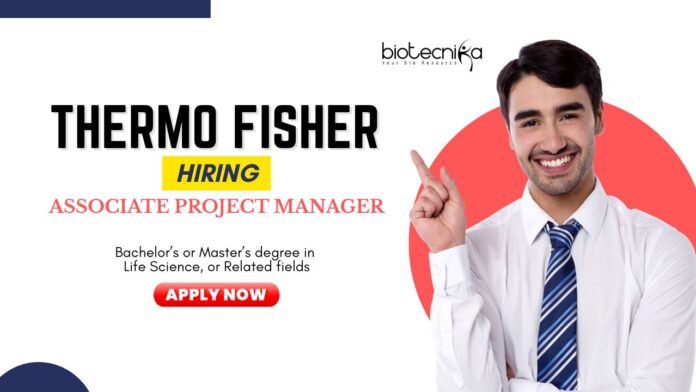 Life Science Jobs: Thermo Fisher Hiring an Associate Project Manager | BSc/ MSc in Life Science Can Apply Now for Thermo Fisher Career