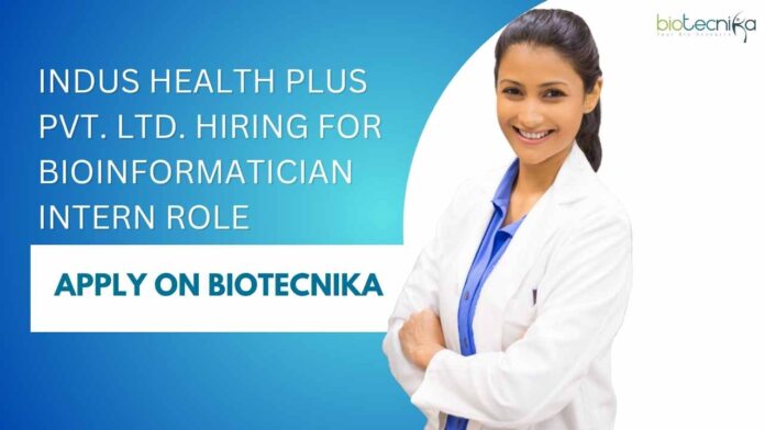 Freshers Bioinformatician Intern at Indus Health Plus Pvt. Ltd.