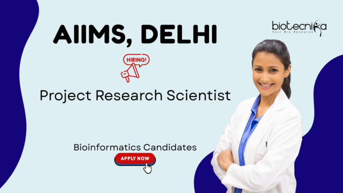 Research Jobs at AIIMS, Delhi. Bioinformatics Candidates, Apply Now. Project Research Scientist Position. Bioinformatics and AI/ML Job.