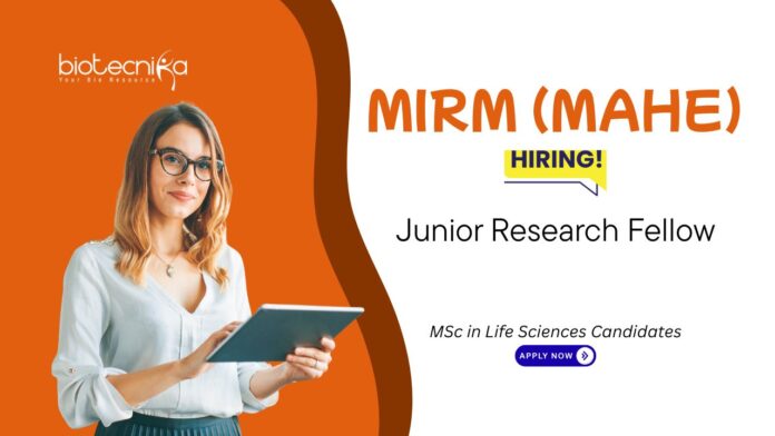 Junior Research Fellow Vacancy at MIRM (MAHE). MSc in Life Sciences Candidates, Apply Now. Work on DHR-funded Life Sciences project.