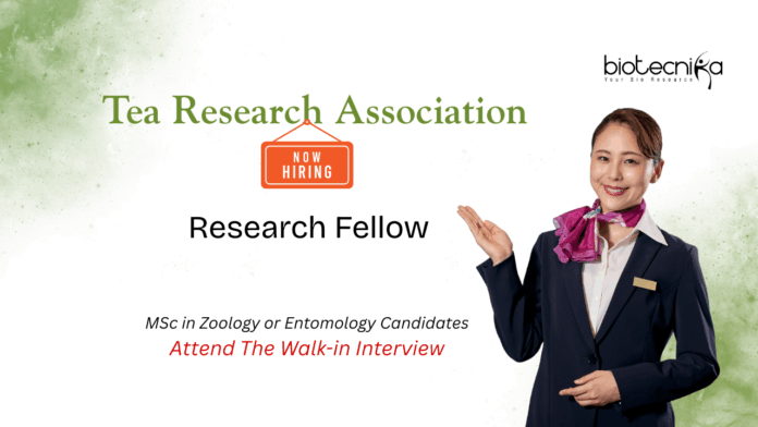 Research Fellowship at Tea Research Association. Zoology Candidates, Attend The Walk-in Interview in Jorhat, Assam.