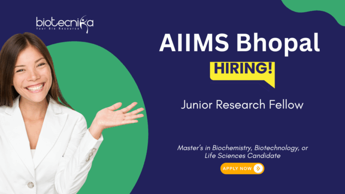 Junior Research Fellow Vacancy at AIIMS Bhopal. Master’s in Biochemistry, Biotechnology, or Life Sciences, Apply Now.