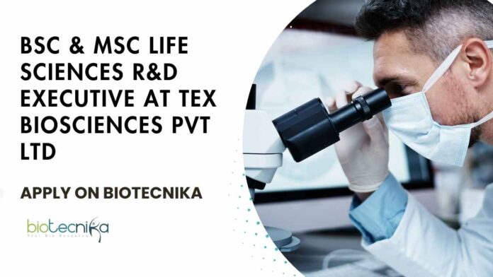 Life Sciences R&D Executive at Tex Biosciences Pvt Ltd, Apply on Biotecnika