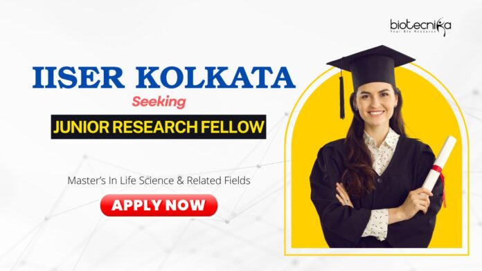 IISER Kolkata Seeking Junior Research Fellow (JRF) | Apply Now for Life Science Research | Walk In Interview for Life Science Graduates