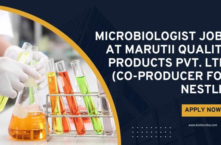 Microbiology Jobs Microbiologist Jobs at Marutii Quality Products Pvt. Ltd. (Co-producer for Nestlé), Apply on Biotecnika